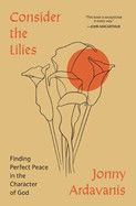 Consider the Lilies: Finding Perfect Peace in the Character of God -Ardavanis, Jonny