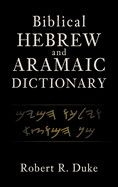 Biblical Hebrew and Aramaic Dictionary  - Duke, Robert R