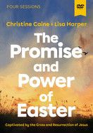 The Promise and Power of Easter Video Study: Captivated by the Cross and Resurrection of Jesus  -Caine, Christine (Author) , Harper, Lisa (Author)