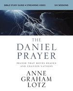 The Daniel Prayer Bible Study Guide Plus Streaming Video: Prayer That Moves Heaven and Changes Nations (Daniel Plan)  -Lotz, Anne Graham