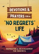 Devotions and Prayers for a No Regrets Life (Teen Boys): Inspiration and Encouragement for Teen Boys: Kent, Paul