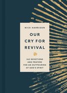 Our Cry for Revival: 365 Devotions and Prayers for an Outpouring of God&#39;s Spirit: Harrison, Nick