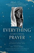 Everything Starts from Prayer: Mother Teresa&#39;s Meditations on Spiritual Life for People of All Faiths: Teresa, Mother