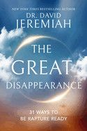The Great Disappearance: 31 Ways to Be Rapture Ready -  Jeremiah, David