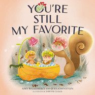 You&#39;re Still My Favorite - Weatherly, Amy (Author) , Johnston, Jess (Author) , Cloud, Sawyer (Illustrator)