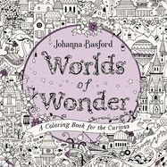 Worlds of Wonder: A Coloring Book for the Curious: Basford, Johanna