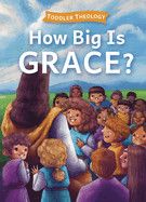 How Big Is Grace?: A Toddler Theology Book about Salvation: Groves, Lauren (Author) , Samuel, Alice (Illustrator)