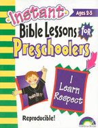 Instant Bible Lessons For Preschoolers: I Learn Respect