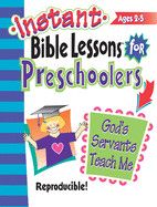 Instant Bible Lessons For Preschoolers: God&#39;s Servants Teach Me