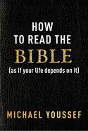 How To Read The Bible As If Your Life Depends On It: Youssef, Michael