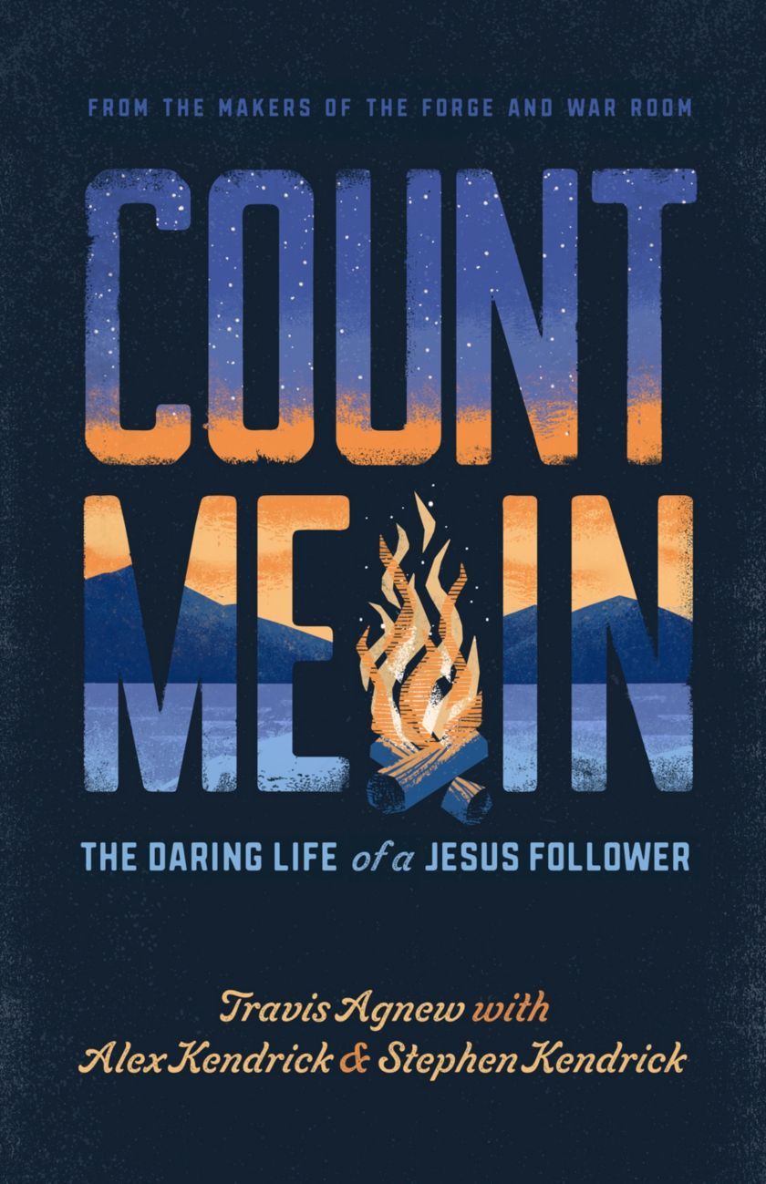 Count Me in: The Daring Life of a Jesus Follower: Agnew, Travis, Kendrick, Alex &amp; Stephen