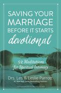 Saving Your Marriage Before It Starts Devotional: 52 Meditations for Spiritual Intimacy: Parrott, Les And Leslie