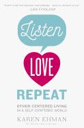 Listen, Love, Repeat: Other-Centered Living in a Self-Centered World: Ehman, Karen