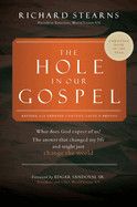 The Hole in Our Gospel World Vision 75th Anniversary: What Does God Expect of Us? the Answer That Changed My Life and Might Just Change the World  - Stearns, Richard