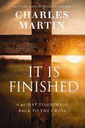 It Is Finished: A 40-Day Pilgrimage Back to the Cross  - Martin, Charles