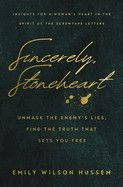 Sincerely, Stoneheart: Unmask the Enemy&#39;s Lies, Find the Truth That Sets You Free  -  Hussem, Emily Wilson