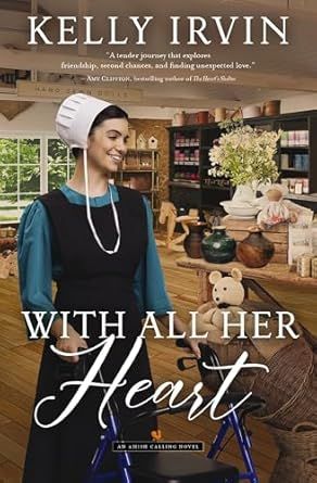 With All Her Heart: An Amish Calling Novel  - Irvin, Kelly