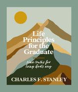 Life Principles for the Graduate: Nine Truths for Living God&#39;s Way  -  Stanley, Charles F