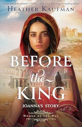 Before the King: Joanna&#39;s Story (Women of the Way): Kaufman, Heather