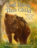 God Bless This Child: Bedtime Prayers and Praises for Little Ones - Lucado, Max (Author) , Lucado, Denalyn (Author) , Alderson, Lisa (Illustrator)