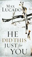He Did This Just for You: Discover God&#39;s Promise of Salvation, Hope, and New Life Contributor(s): Lucado, Max