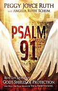 Psalm 91: Real-Life Stories of God&#39;s Shield of Protection and What This Psalm Means for You &amp; Those You Love: Ruth, Peggy Joyce