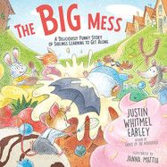 The Big Mess: A Deliciously Funny Story of Siblings Learning to Get Along  - Earley, Justin Whitmel