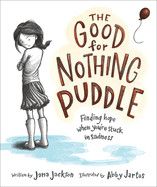 The Good for Nothing Puddle: Finding Hope When You're Stuck in Sadness  - Jackson, Jana