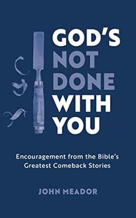 God&#39;s Not Done With You Encouragement from the Bible&#39;s Greatest Comeback Stories