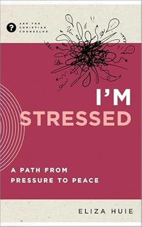 I&#39;m Stressed (Ask The Christian Counselor) A Path from Pressure to Peace