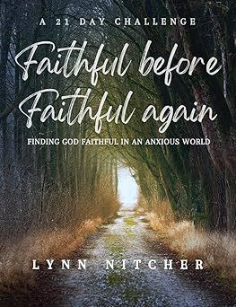 Faithful Before, Faithful Again: Finding God Faithful In An Anxious World - Nitcher, Lynn