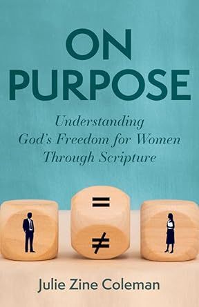 On Purpose: Understanding God&#39;s Freedom for Women Through Scripture: Coleman, Julie Zine
