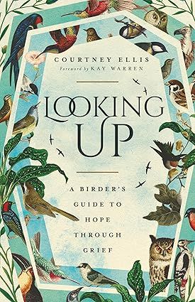 Looking Up: A Birder&#39;s Guide to Hope Through Grief Contributor(s): Ellis, Courtney