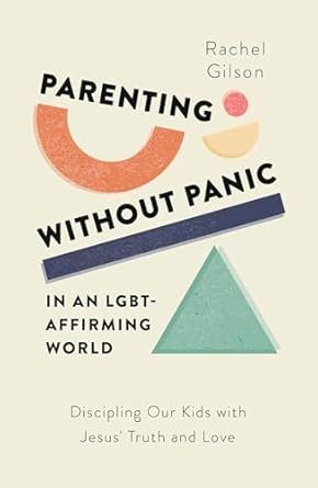 Parenting without Panic in an LGBT-Affirming World
