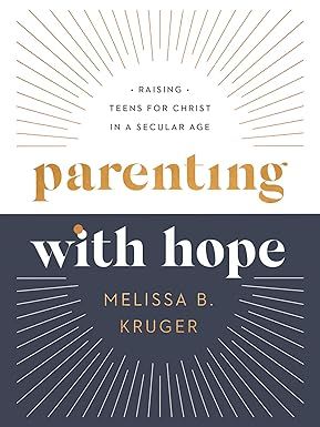 Parenting With Hope: Raising Teens for Christ in a Secular Age Contributor(s): Kruger, Melissa