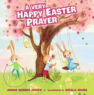 Very Happy Easter Prayer: An Easter and Springtime Prayer Book for Kids (Time to Pray): Jensen, Bonnie Rickne