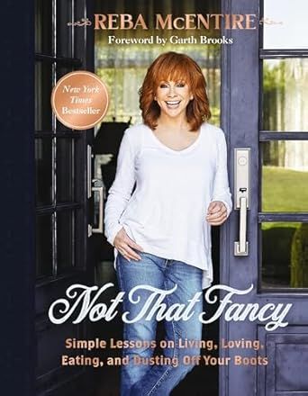 Not That Fancy: Simple Lessons on Living, Loving, Eating, and Dusting Off Your Boots: McEntire, Reba