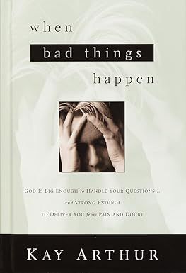 WHEN BAD THINGS HAPPEN - Kay Arthur