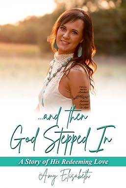 and then God Stepped In: A Story of His Redeeming Love - Amy Elisabeth