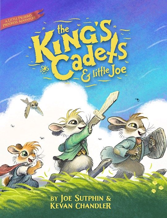 The King's Cadets and Little Joe: A Little Pilgrim's Progress Adventure: Chandler, Kevan &amp; Sutphin, Joe