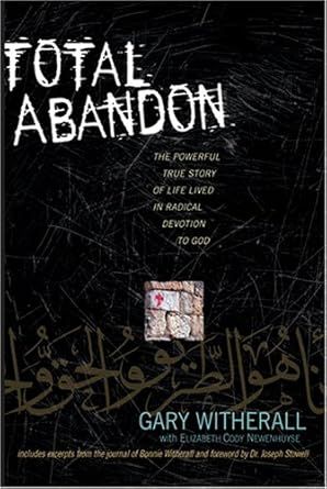 Total Abandon -The Powerful True Story of a Life Lived in Radical Devotion to God- Gary Witherall