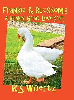 Frankie &amp; Blossom - A Honkin&#39; Great Love Story Paperback  - K.S. Wuertz