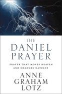 The Daniel Prayer: Prayer That Moves Heaven and Changes Nations  Anne Lotz Graham