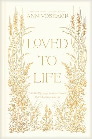 Loved to Life: A 40-Day Pilgrimage with Love Himself That Will Change Your Life: Voskamp, Ann