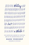 Waiting Isn&#39;t a Waste: The Surprising Comfort of Trusting God in the Uncertainties of Life
