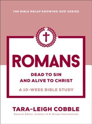 Romans Dead to Sin and Alive to Christ - 10-week bible study