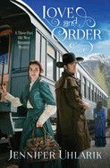 Love and Order: A Three-Part Old West Romantic Mystery - Jennifer Uhlarik
