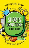 Sports Devotions for Kids: What the Games We Love Teach Us about God and Life: Sumner, Tracy