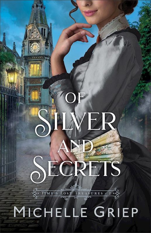 Of Silver And Secrets (Time&#39;s Lost Treasures #2)  - Griep Michelle