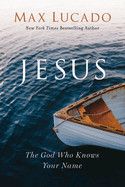Jesus: The God Who Knows Your Name: Lucado, Max